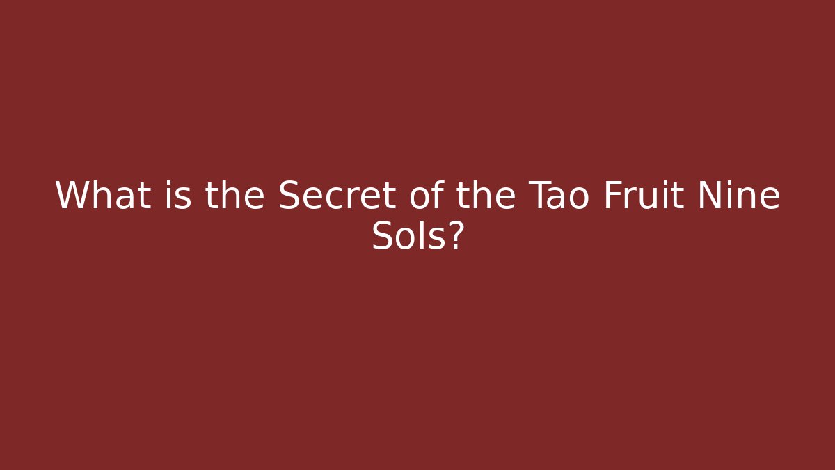 What is the Secret of the Tao Fruit Nine Sols?