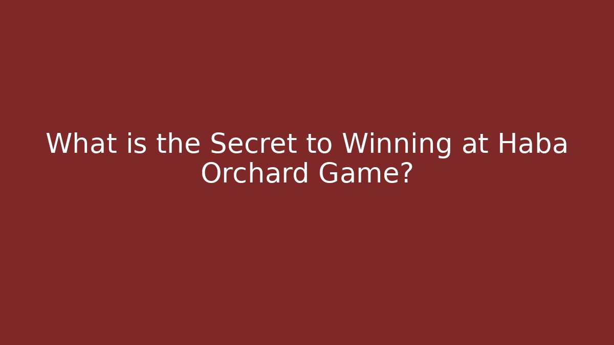 What is the Secret to Winning at Haba Orchard Game?