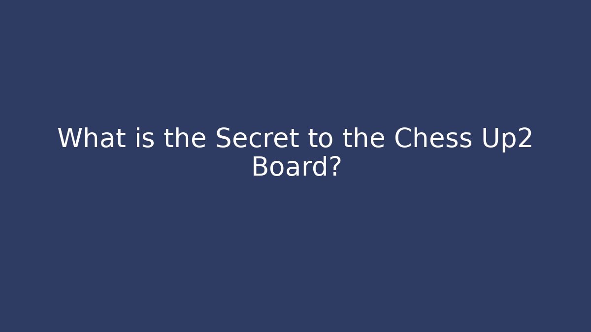 What is the Secret to the Chess Up2 Board?