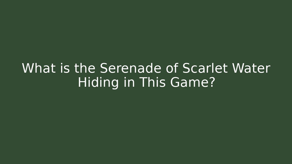 What is the Serenade of Scarlet Water Hiding in This Game? - Critter Realm