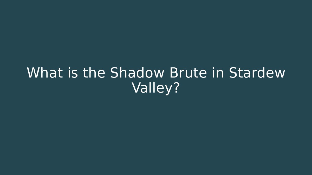 What is the Shadow Brute in Stardew Valley? - Critter Realm
