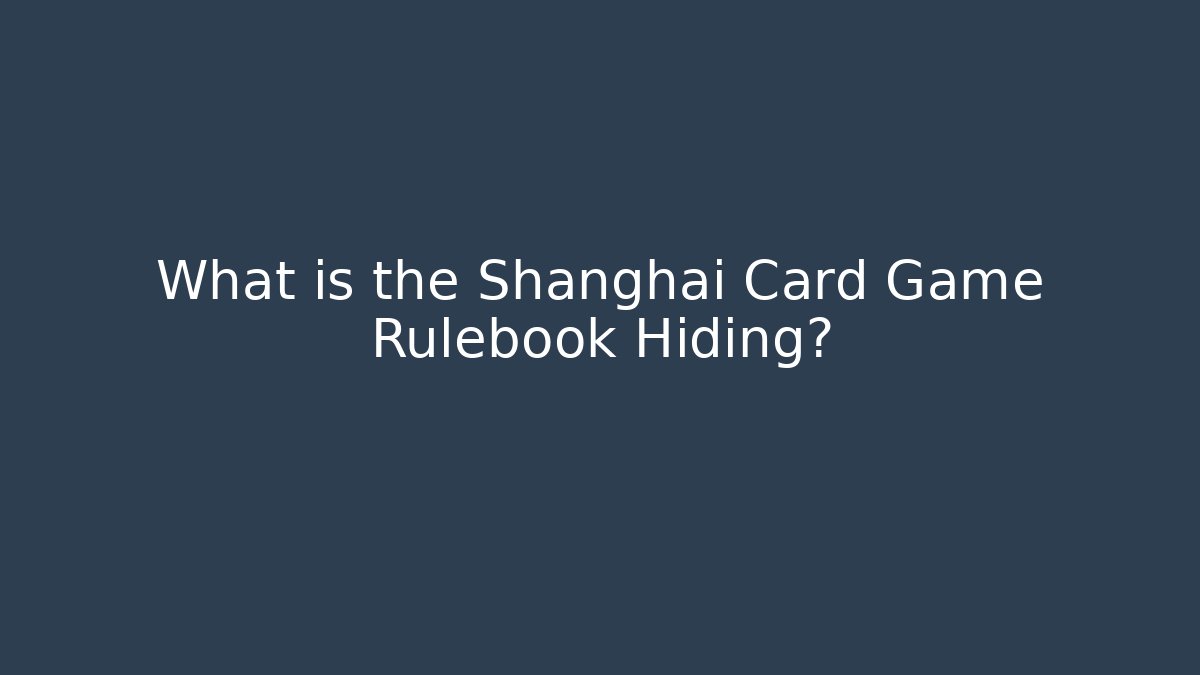 What is the Shanghai Card Game Rulebook Hiding?