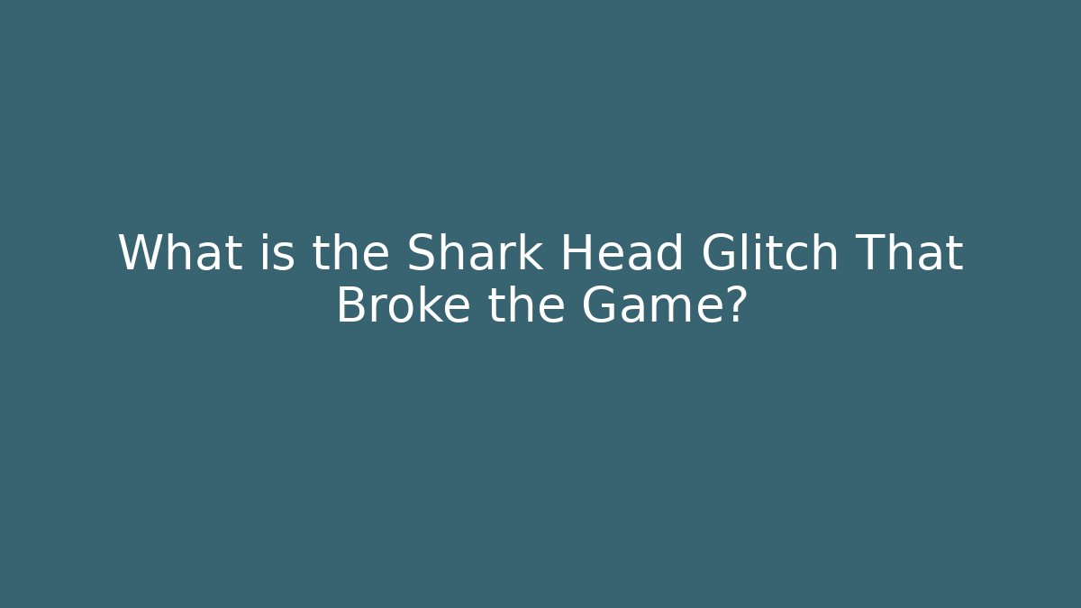 What is the Shark Head Glitch That Broke the Game?