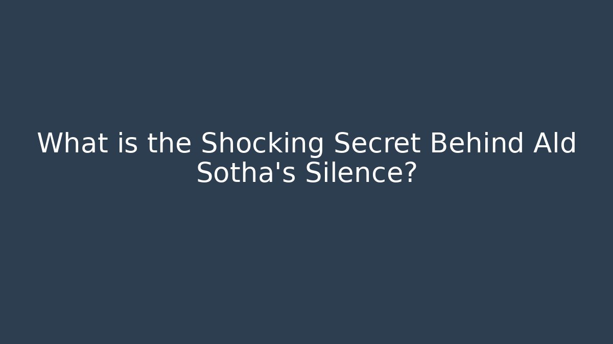 What is the Shocking Secret Behind Ald Sotha's Silence?