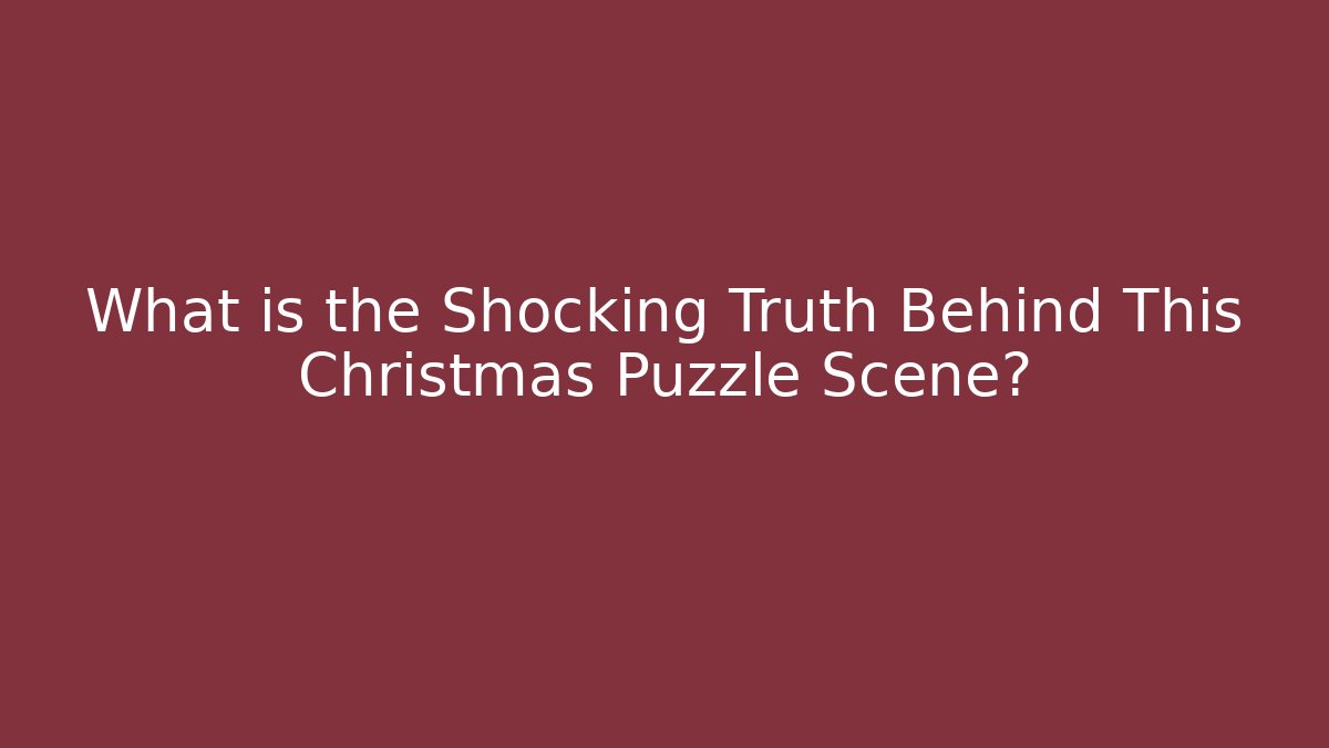 What is the Shocking Truth Behind This Christmas Puzzle Scene?