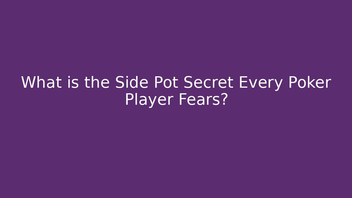 What is the Side Pot Secret Every Poker Player Fears?
