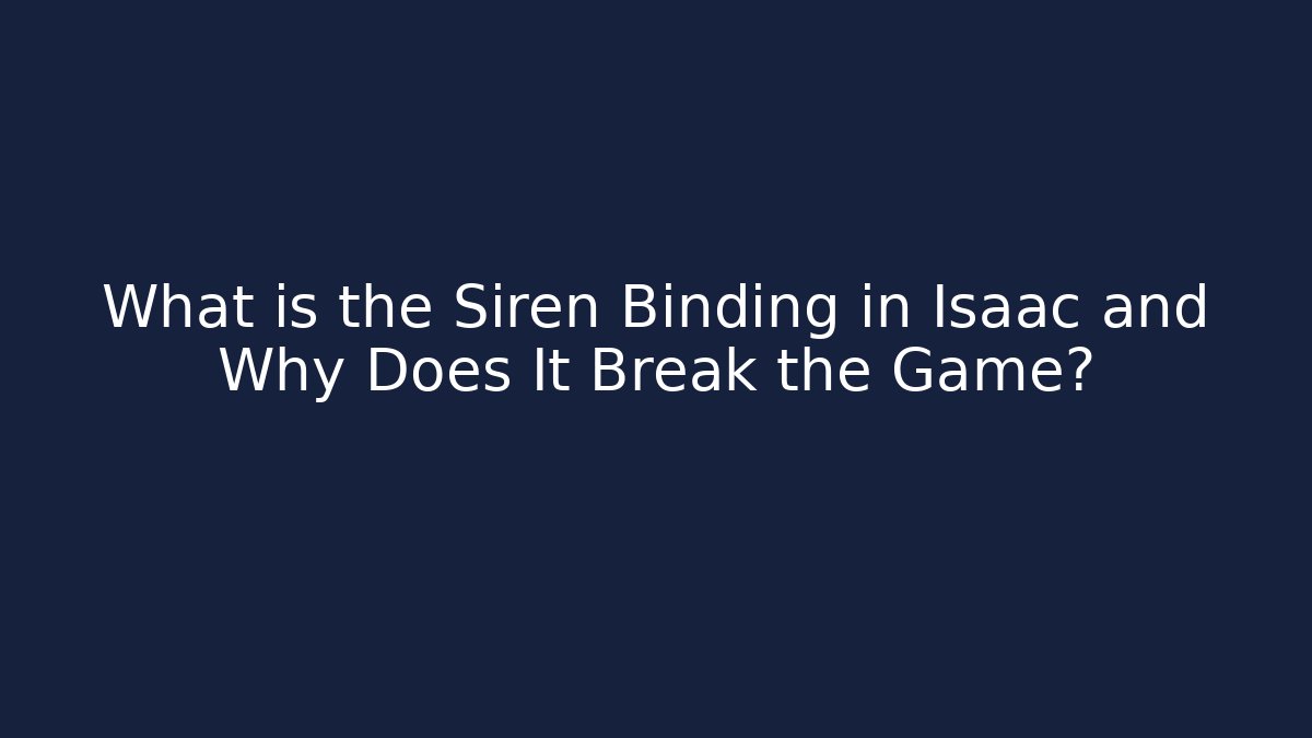 What is the Siren Binding in Isaac and Why Does It Break the Game? - Critter Realm