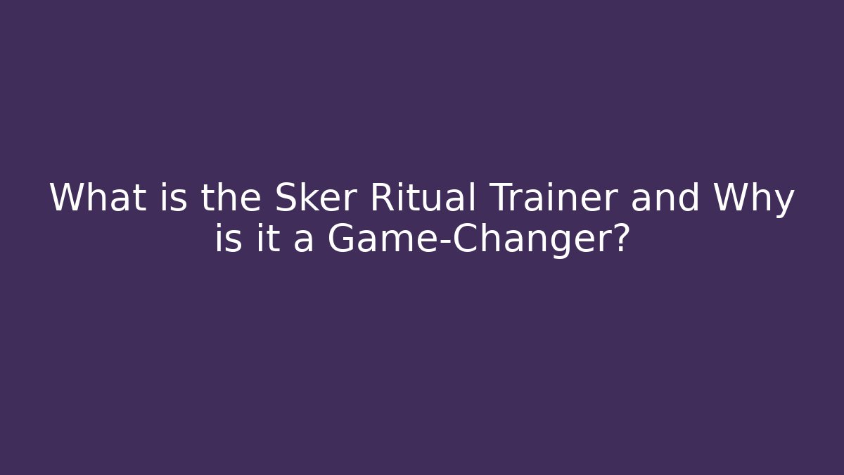 What is the Sker Ritual Trainer and Why is it a Game-Changer? - Critter Realm