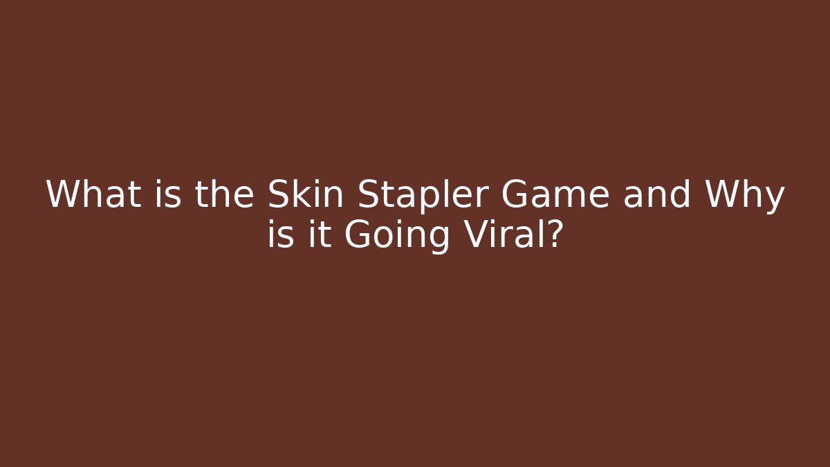 What is the Skin Stapler Game and Why is it Going Viral?