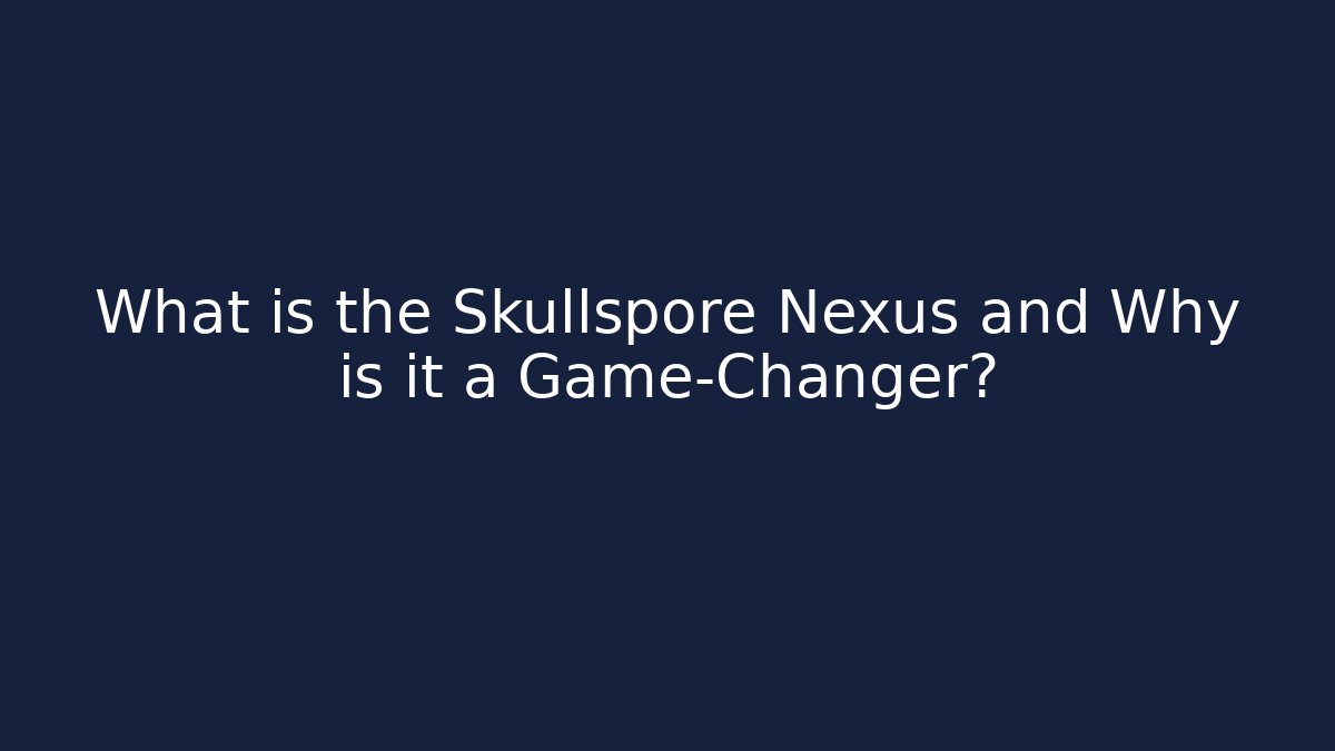 What is the Skullspore Nexus and Why is it a Game-Changer?