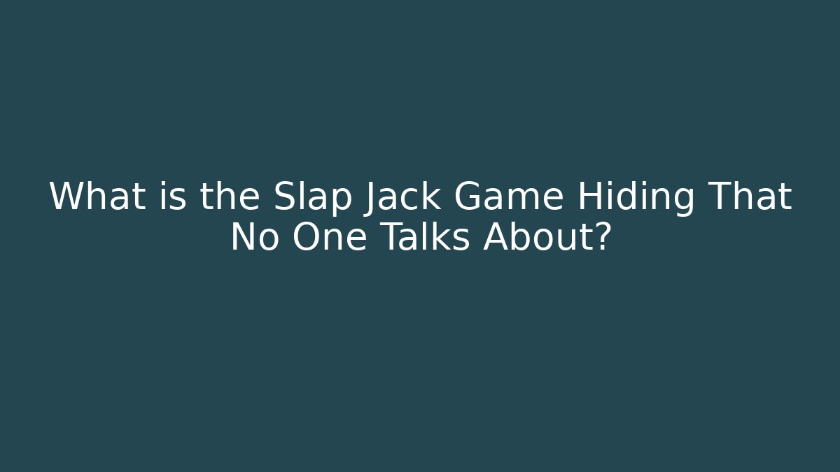 What is the Slap Jack Game Hiding That No One Talks About?