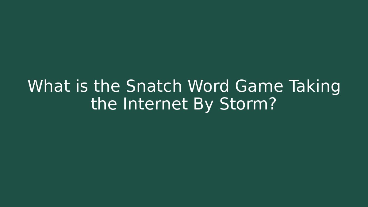 What is the Snatch Word Game Taking the Internet By Storm?