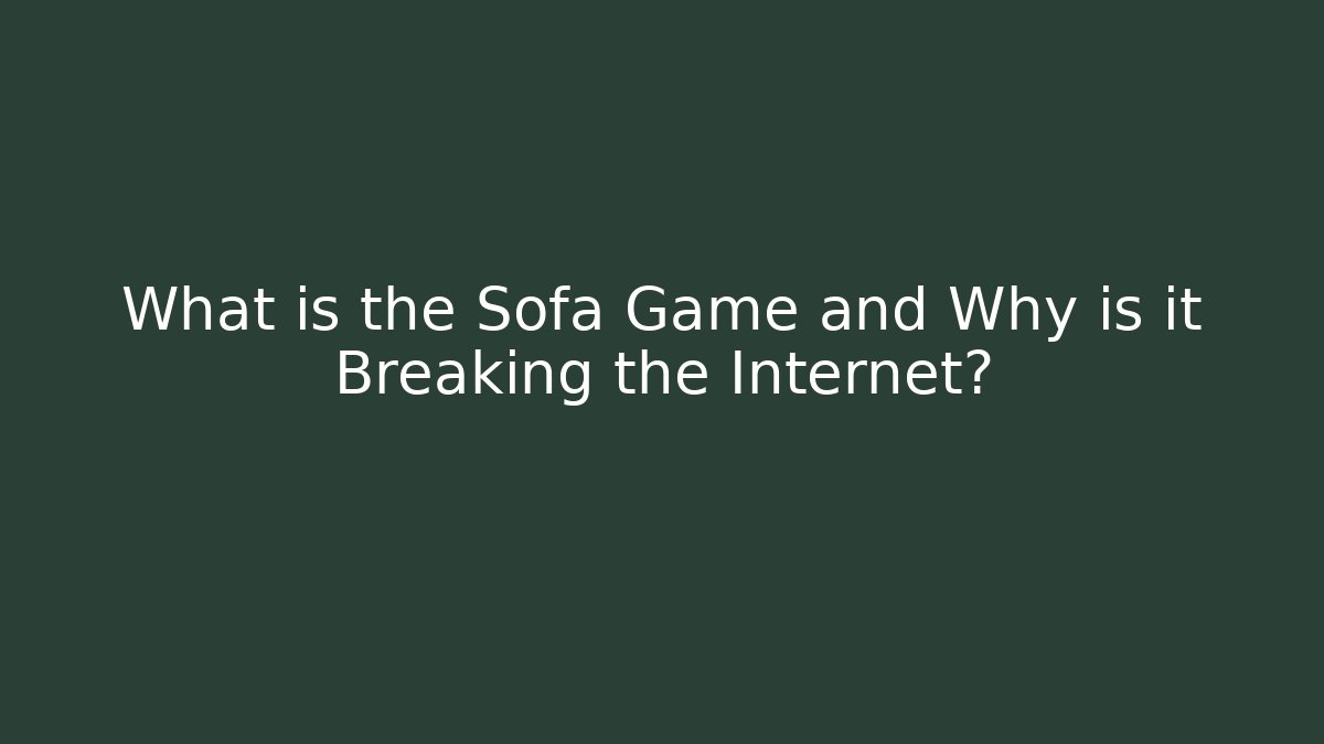 What is the Sofa Game and Why is it Breaking the Internet?