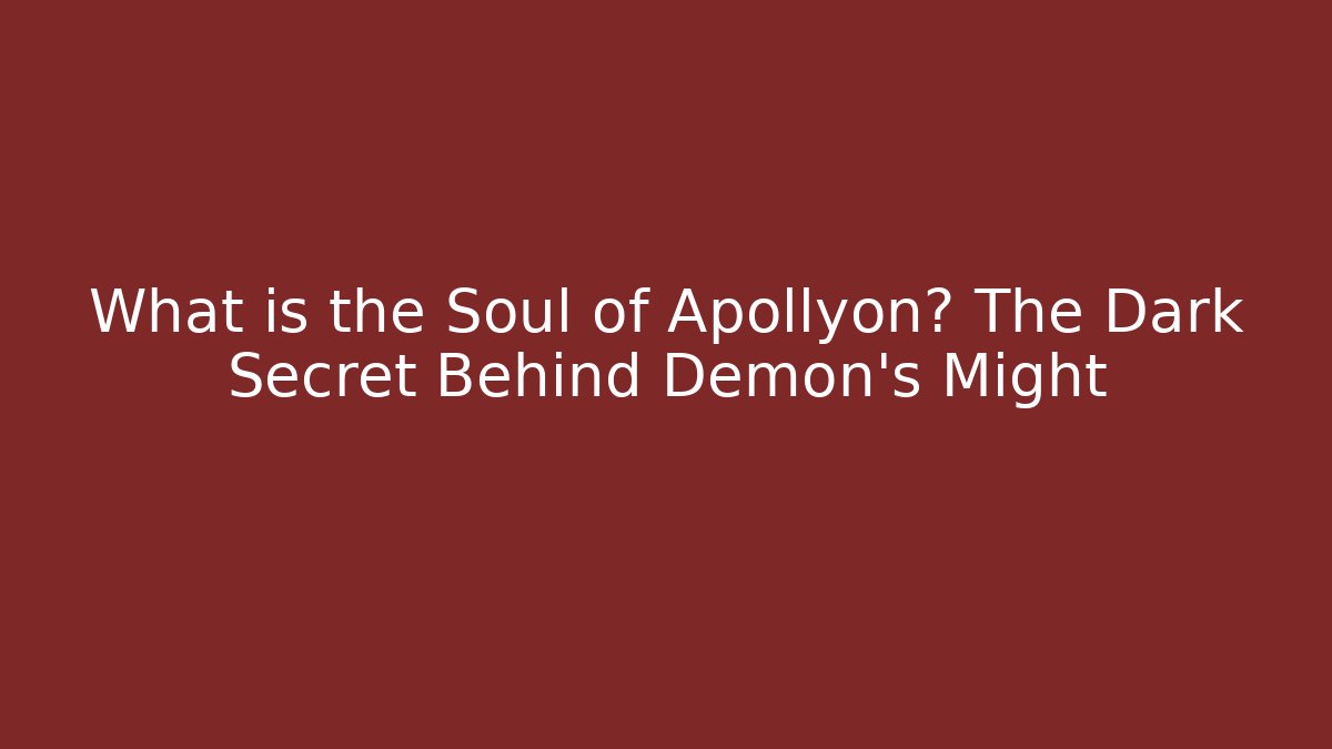 What is the Soul of Apollyon? The Dark Secret Behind Demon's Might