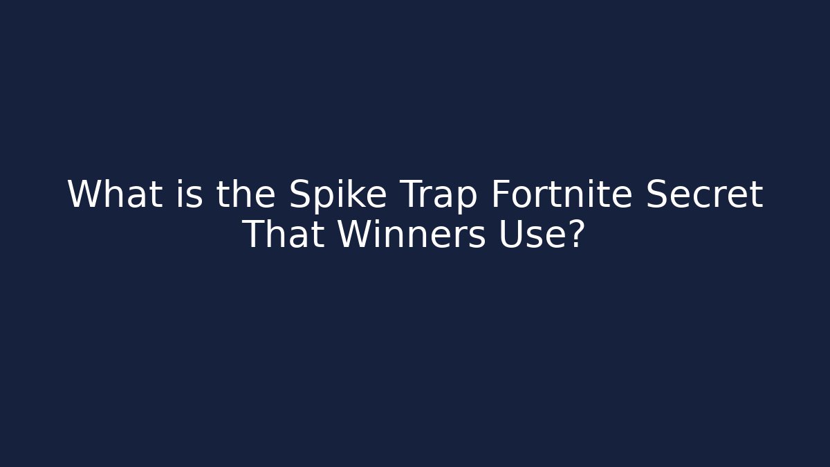 What is the Spike Trap Fortnite Secret That Winners Use?