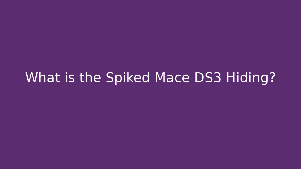 What is the Spiked Mace DS3 Hiding? - Critter Realm