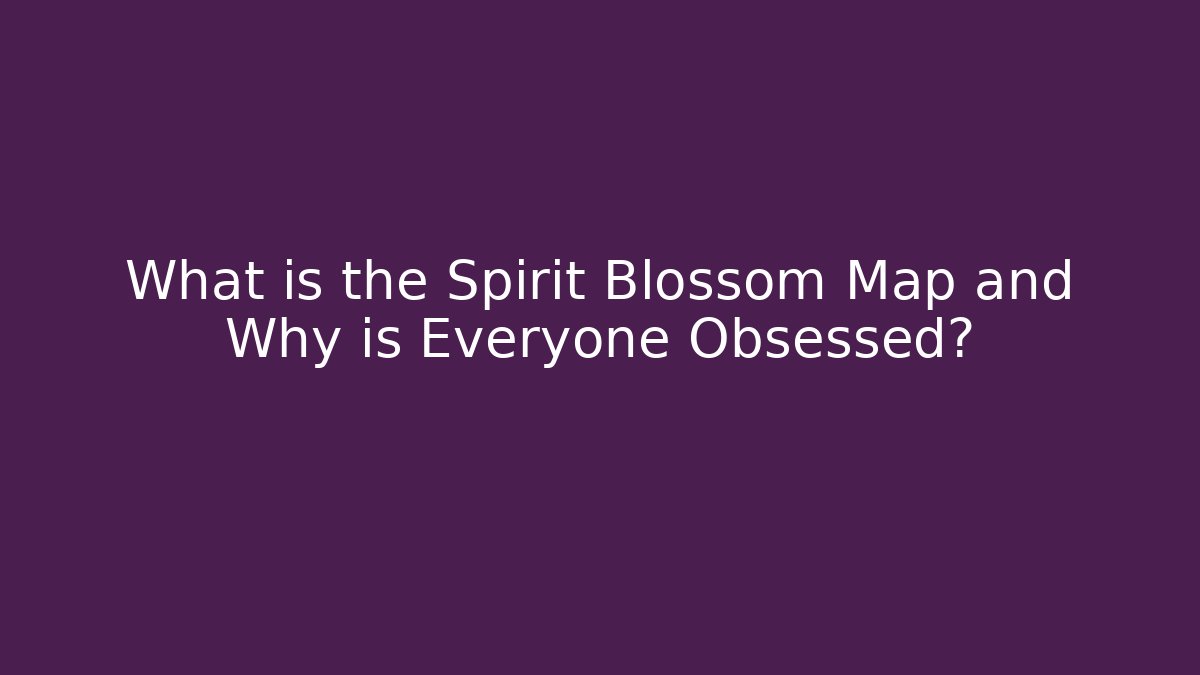 What is the Spirit Blossom Map and Why is Everyone Obsessed?