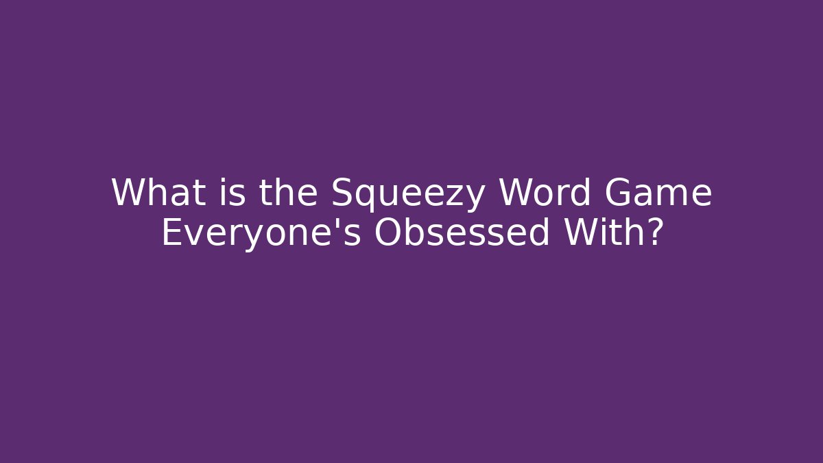 What is the Squeezy Word Game Everyone's Obsessed With?
