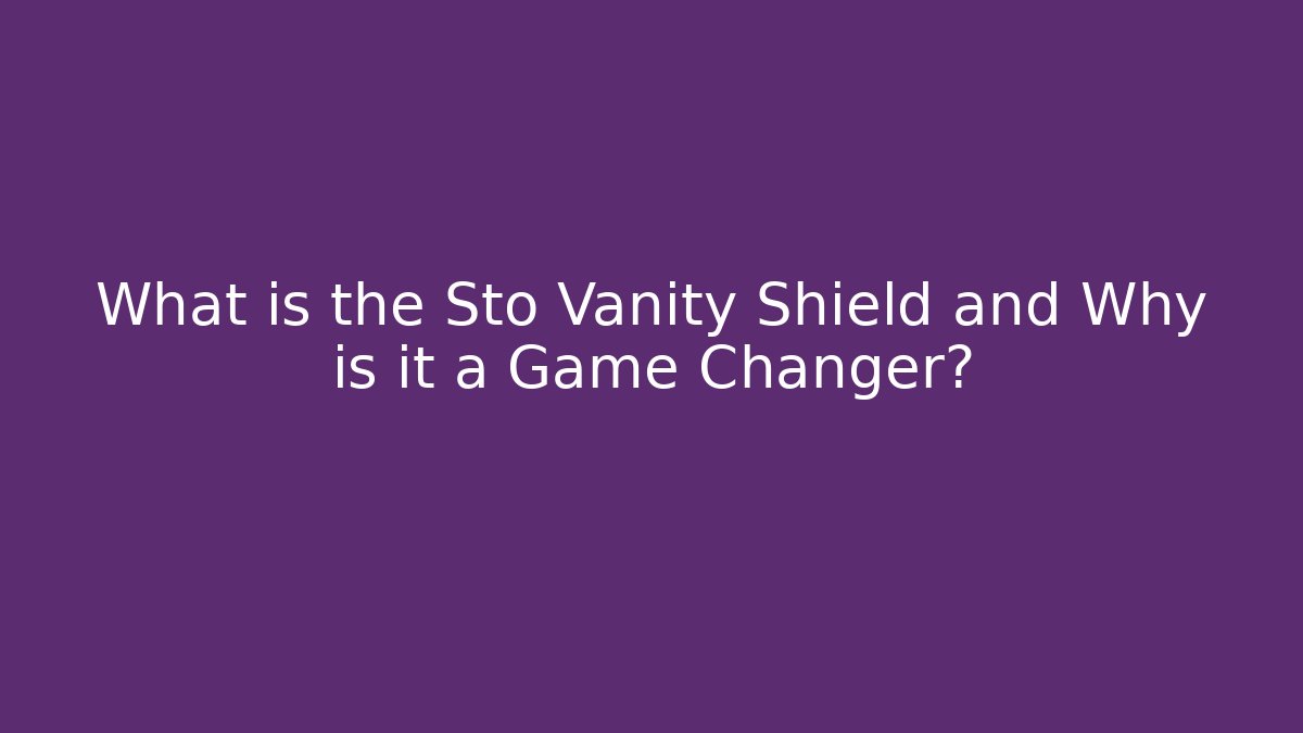 What is the Sto Vanity Shield and Why is it a Game Changer?