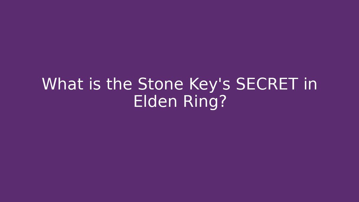 What is the Stone Key's SECRET in Elden Ring?