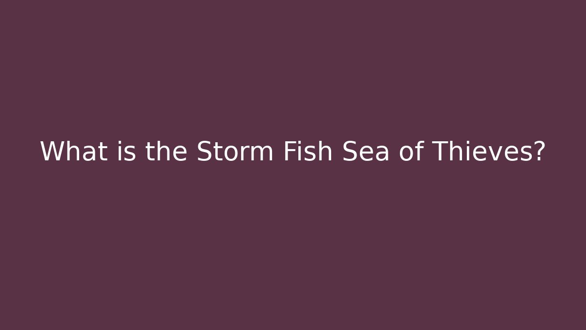 What is the Storm Fish Sea of Thieves?