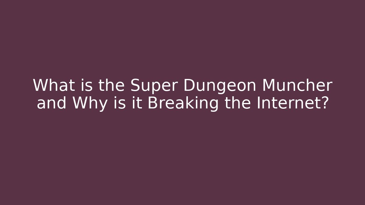 What is the Super Dungeon Muncher and Why is it Breaking the Internet?