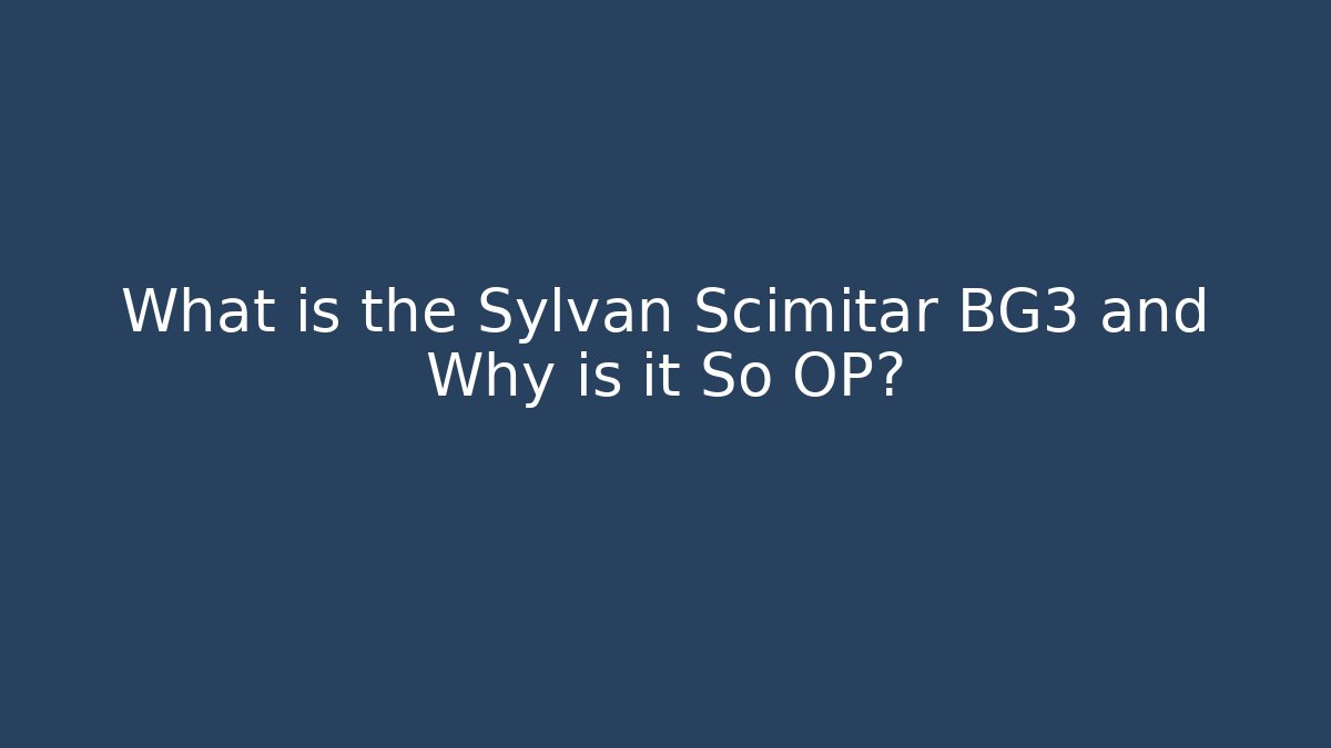 What is the Sylvan Scimitar BG3 and Why is it So OP?