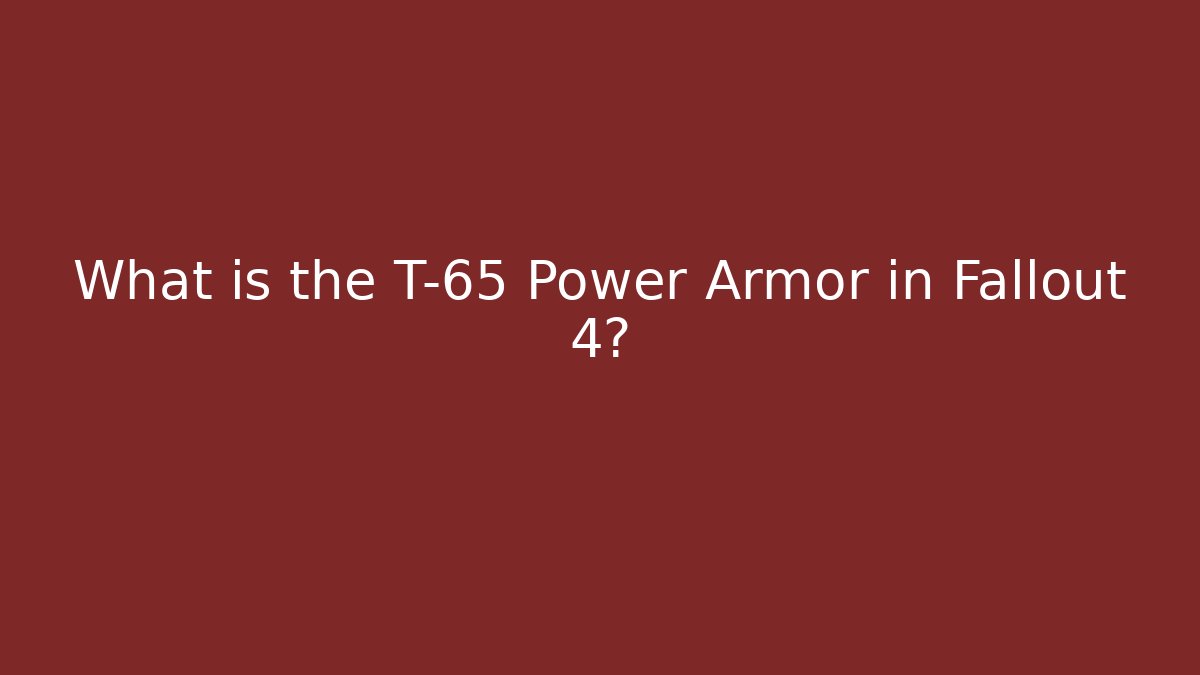 What is the T-65 Power Armor in Fallout 4?