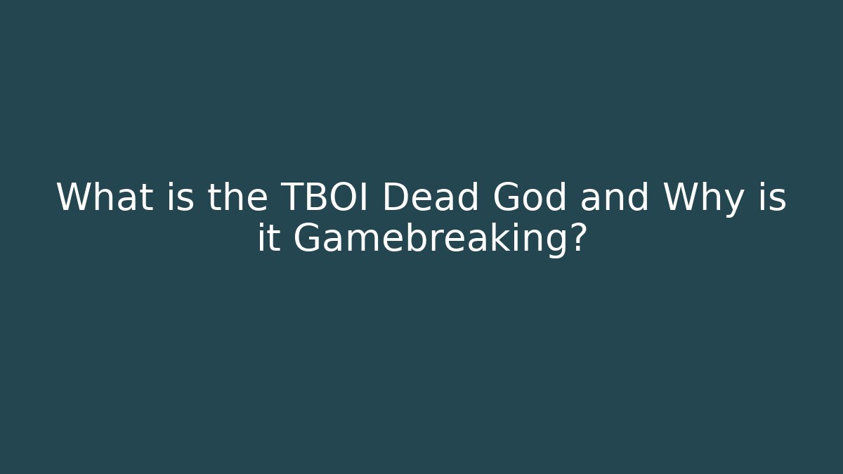 What is the TBOI Dead God and Why is it Gamebreaking?