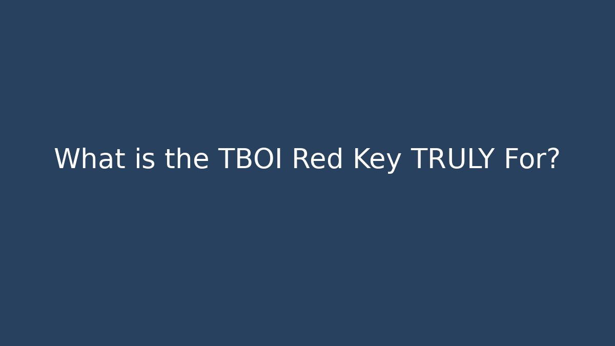What is the TBOI Red Key TRULY For? - Critter Realm