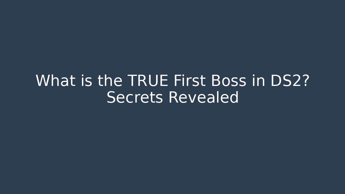 What is the TRUE First Boss in DS2? Secrets Revealed