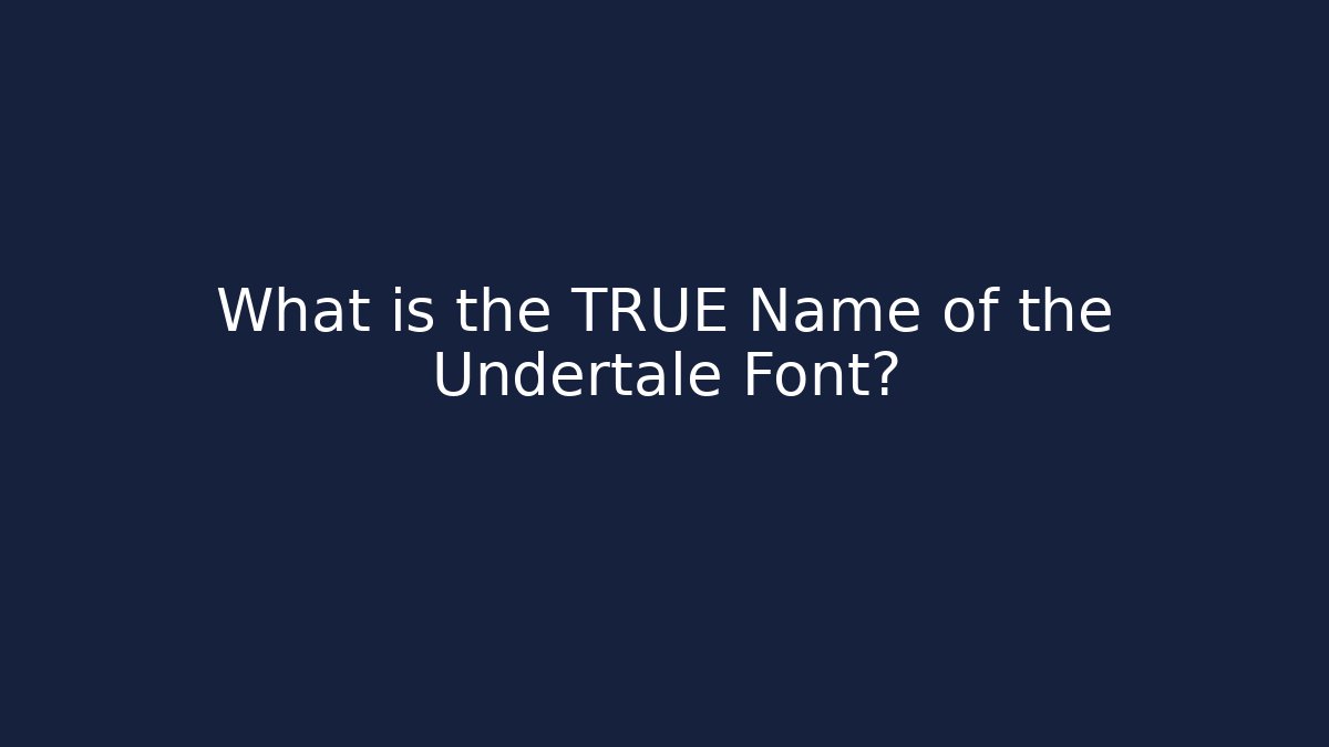 What is the TRUE Name of the Undertale Font?