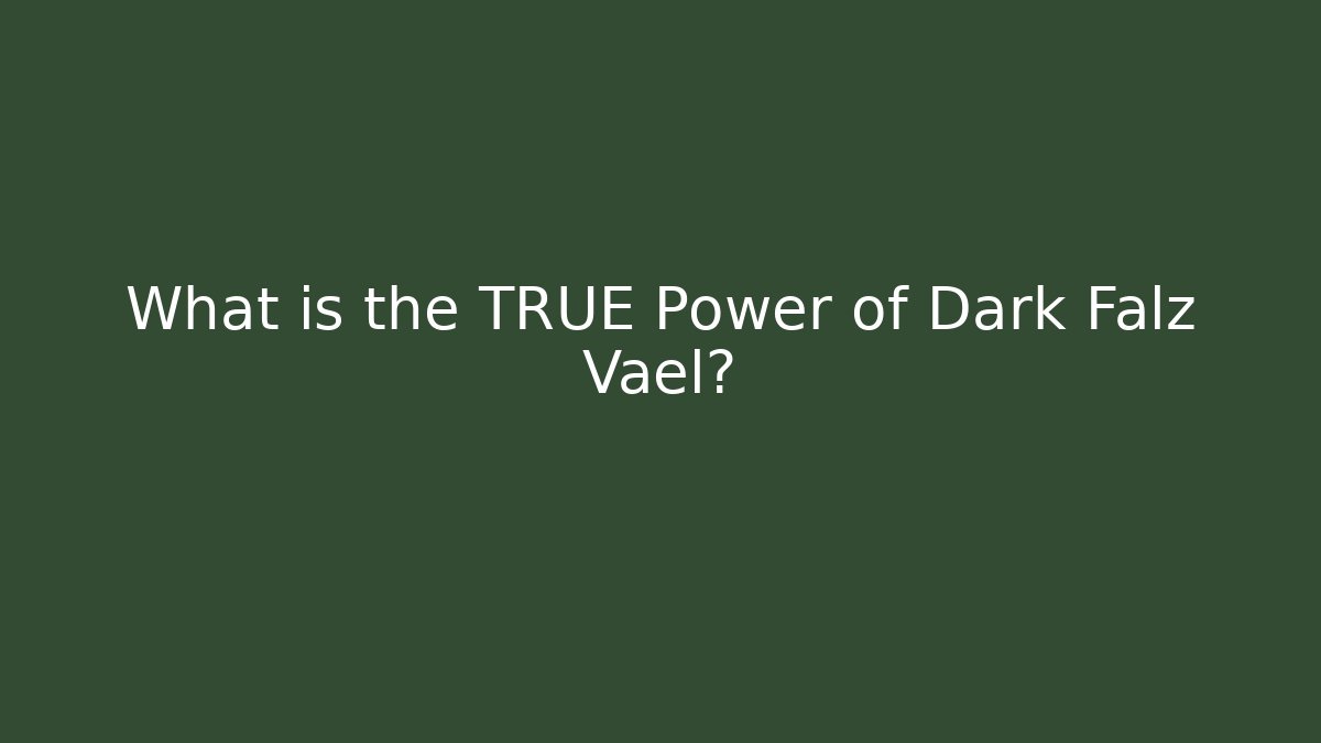 What is the TRUE Power of Dark Falz Vael?
