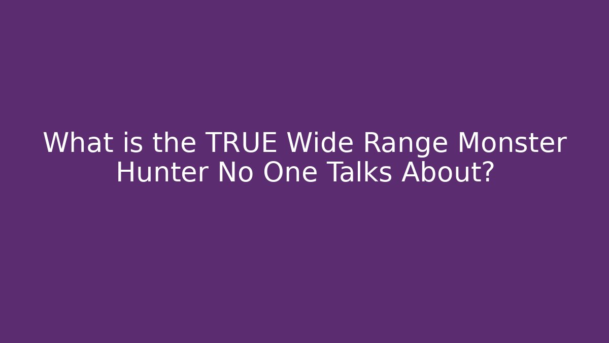 What is the TRUE Wide Range Monster Hunter No One Talks About? - Critter Realm