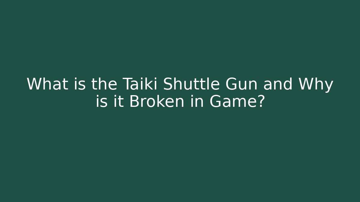 What is the Taiki Shuttle Gun and Why is it Broken in Game?
