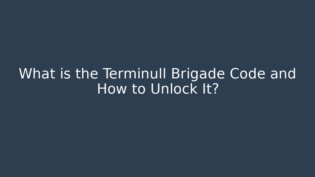 What is the Terminull Brigade Code and How to Unlock It?