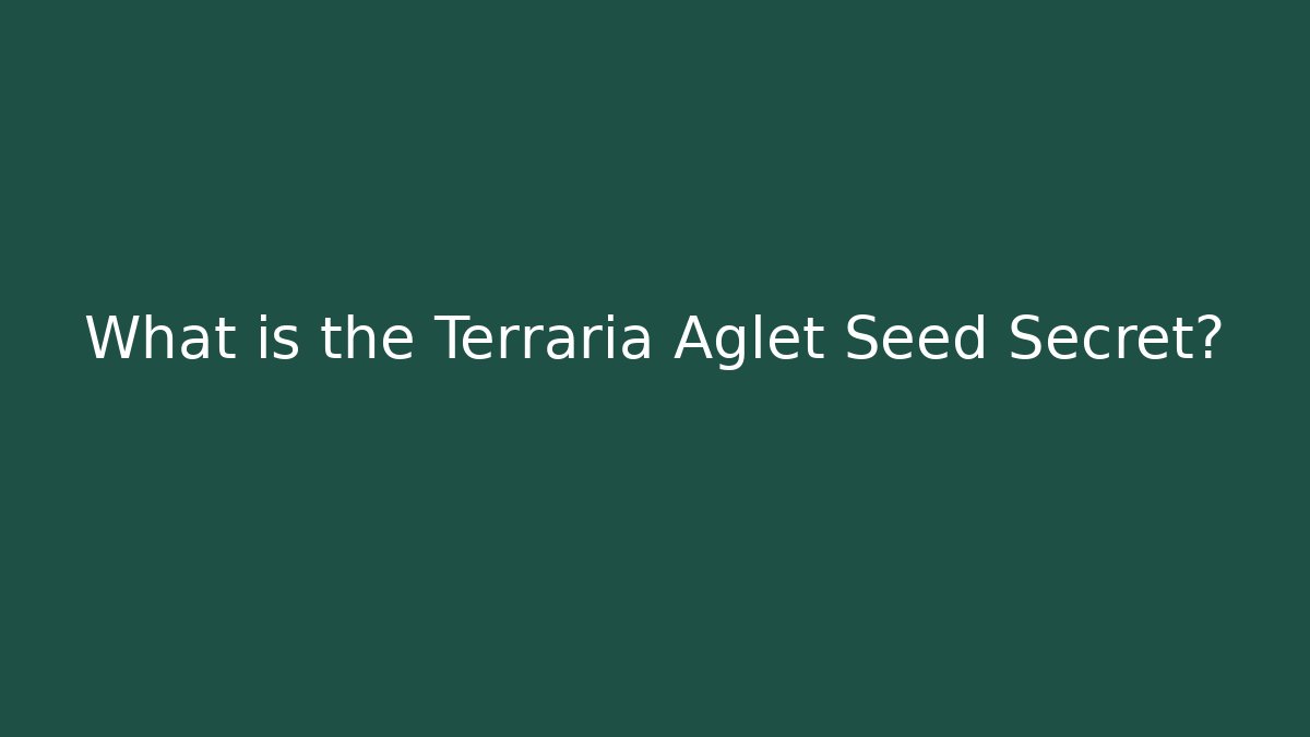 What is the Terraria Aglet Seed Secret? - Critter Realm
