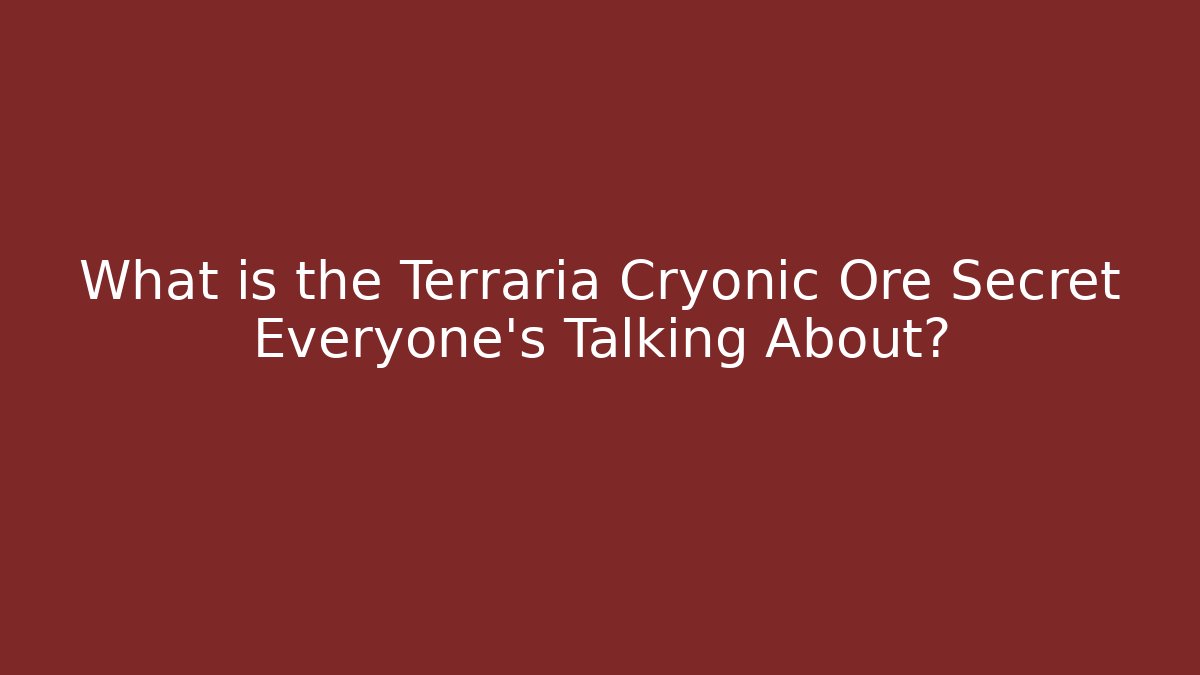 What is the Terraria Cryonic Ore Secret Everyone's Talking About?