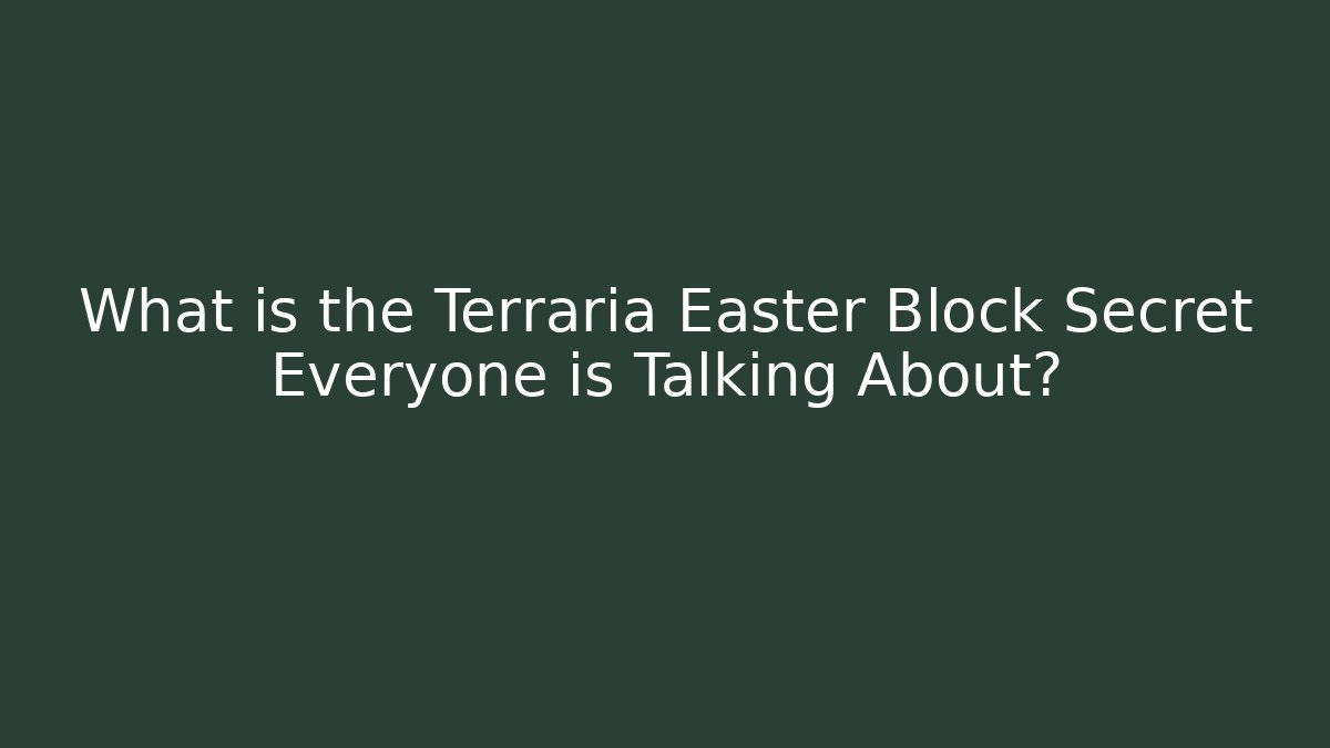What is the Terraria Easter Block Secret Everyone is Talking About?