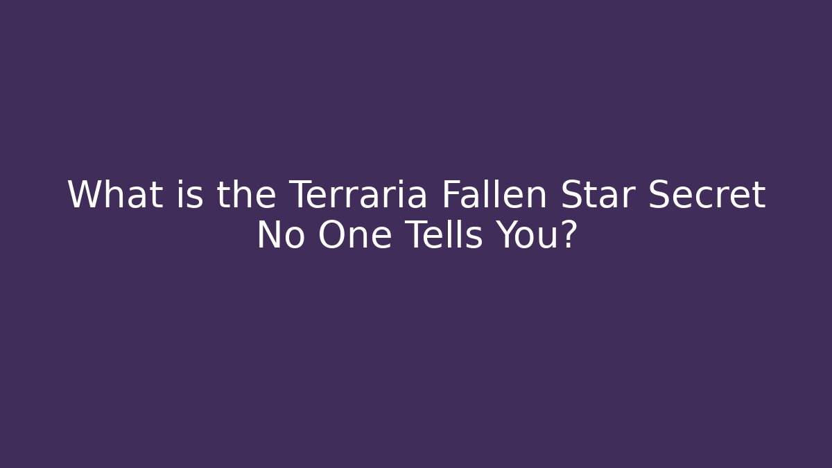What is the Terraria Fallen Star Secret No One Tells You?