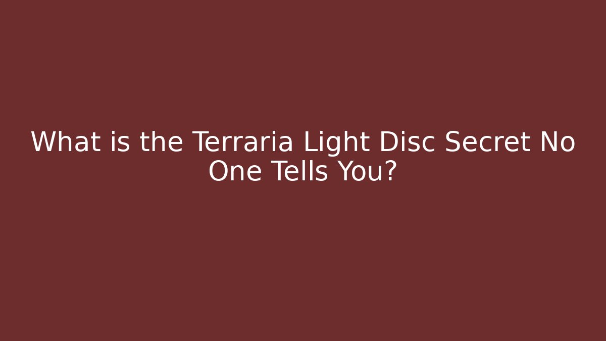 What is the Terraria Light Disc Secret No One Tells You?