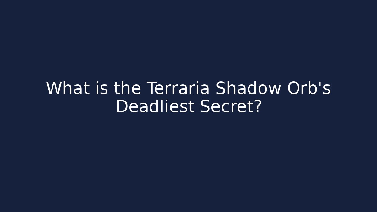 What is the Terraria Shadow Orb’s Deadliest Secret?