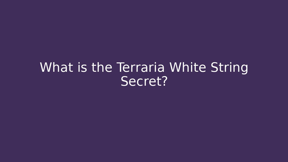 What is the Terraria White String Secret? - Critter Realm