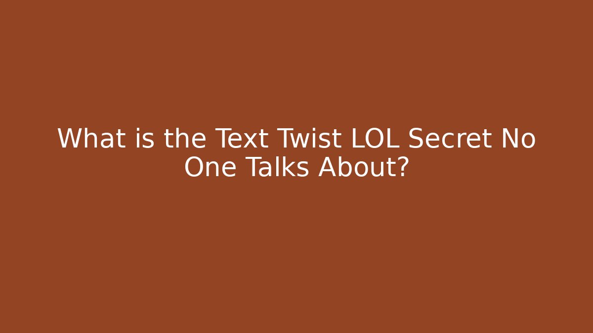 What is the Text Twist LOL Secret No One Talks About?