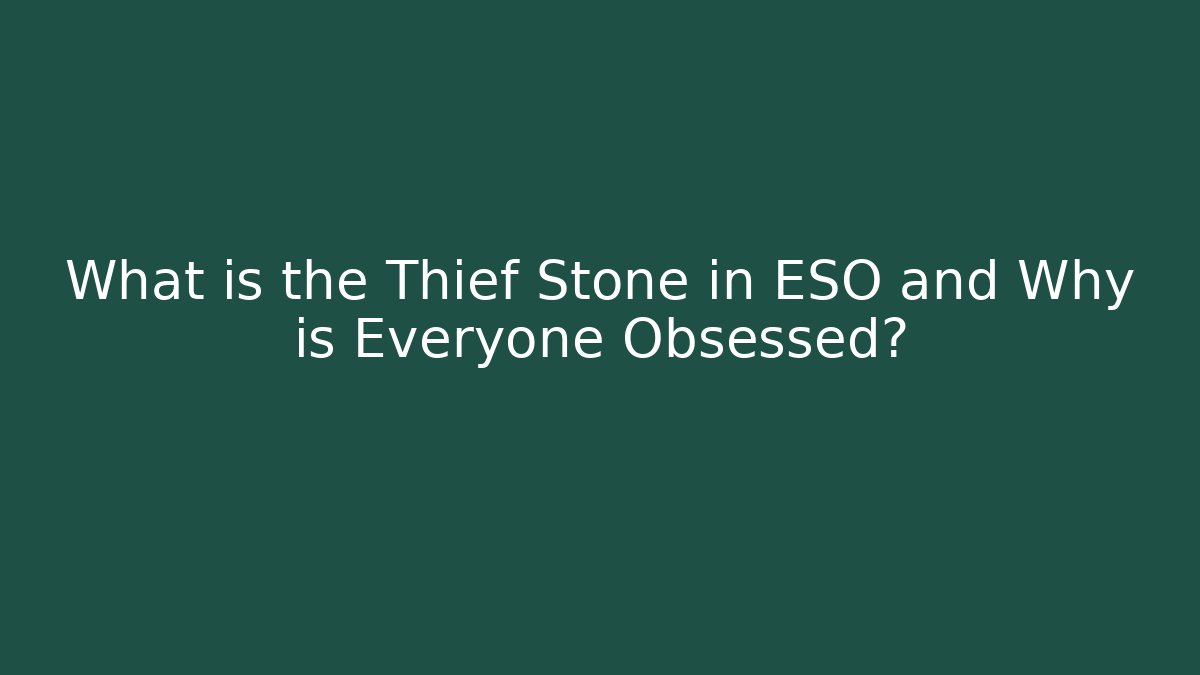 What is the Thief Stone in ESO and Why is Everyone Obsessed?