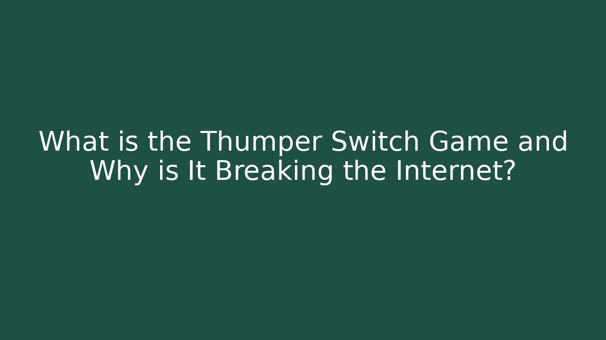 What is the Thumper Switch Game and Why is It Breaking the Internet?