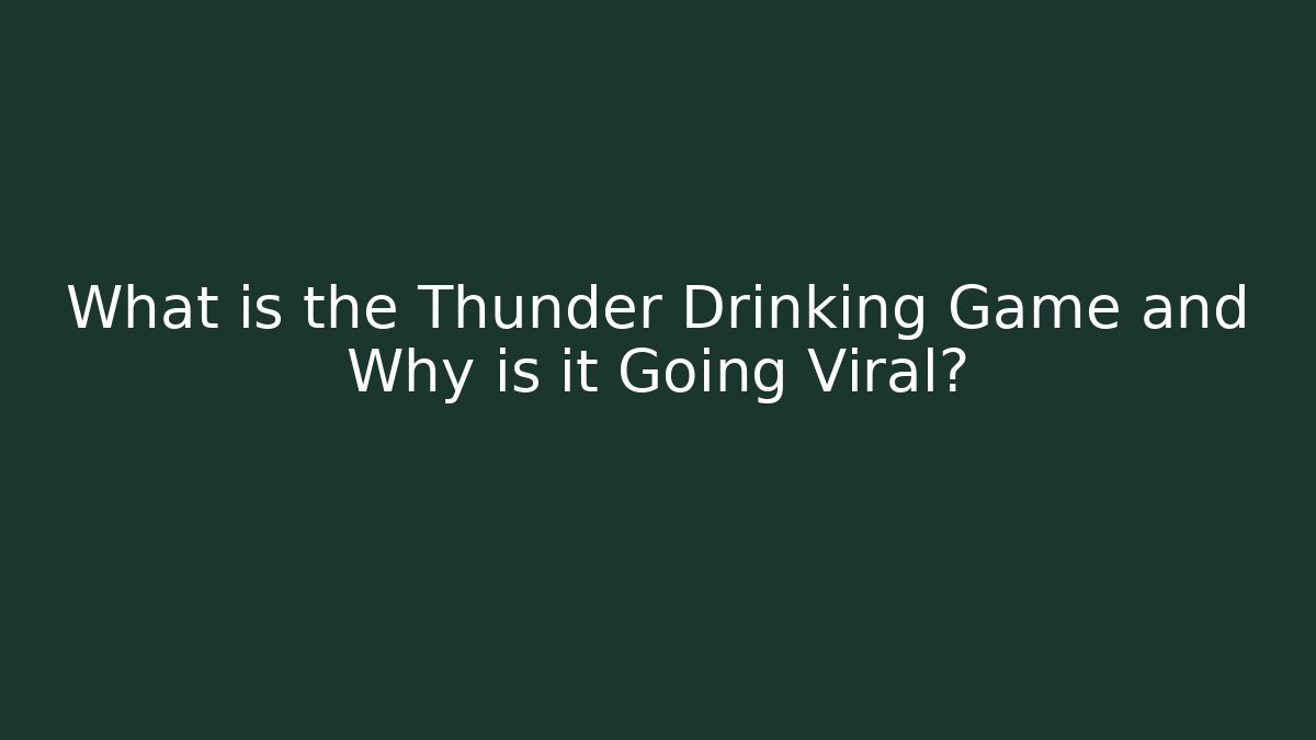 What is the Thunder Drinking Game and Why is it Going Viral?