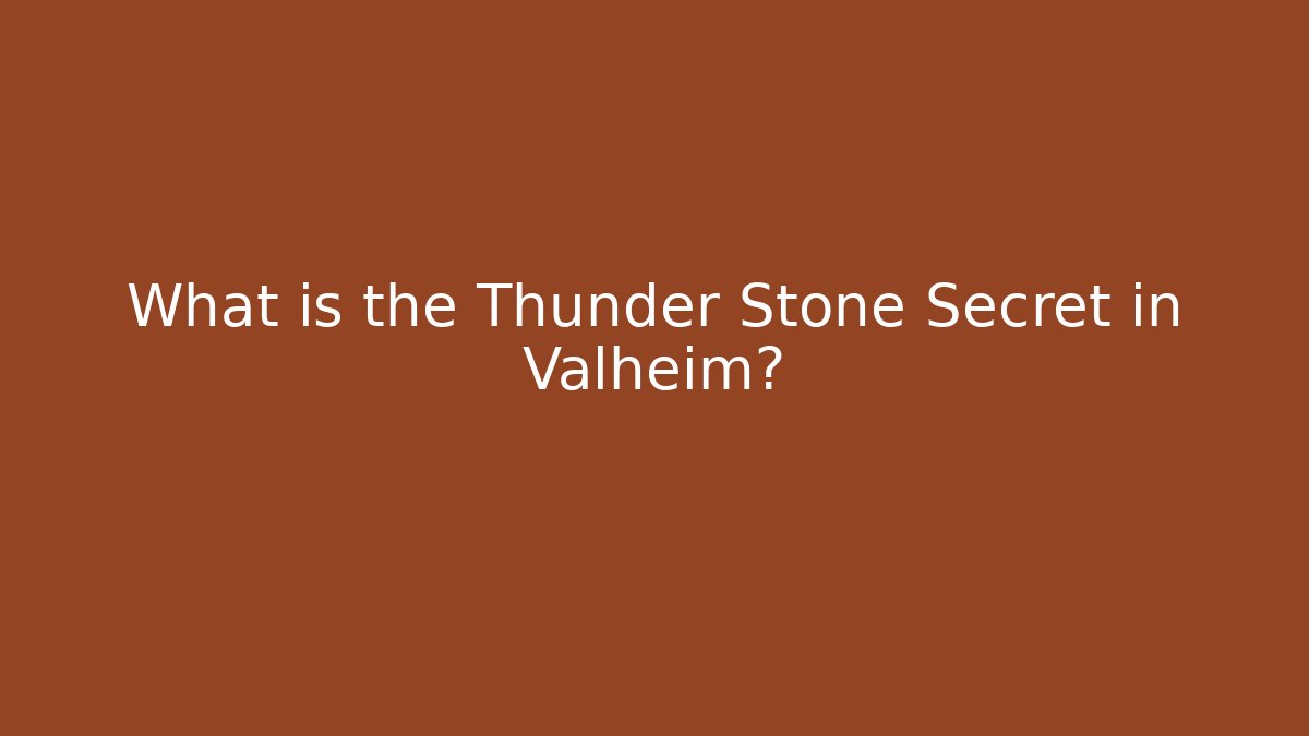 What is the Thunder Stone Secret in Valheim?