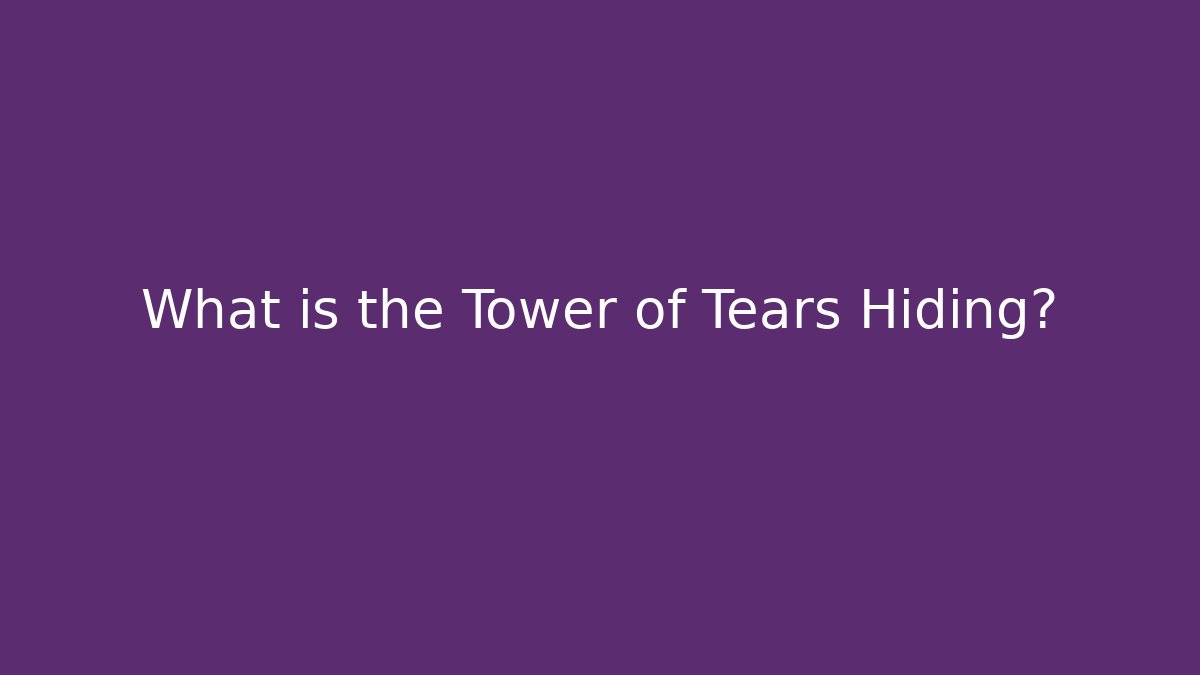 What is the Tower of Tears Hiding? - Critter Realm