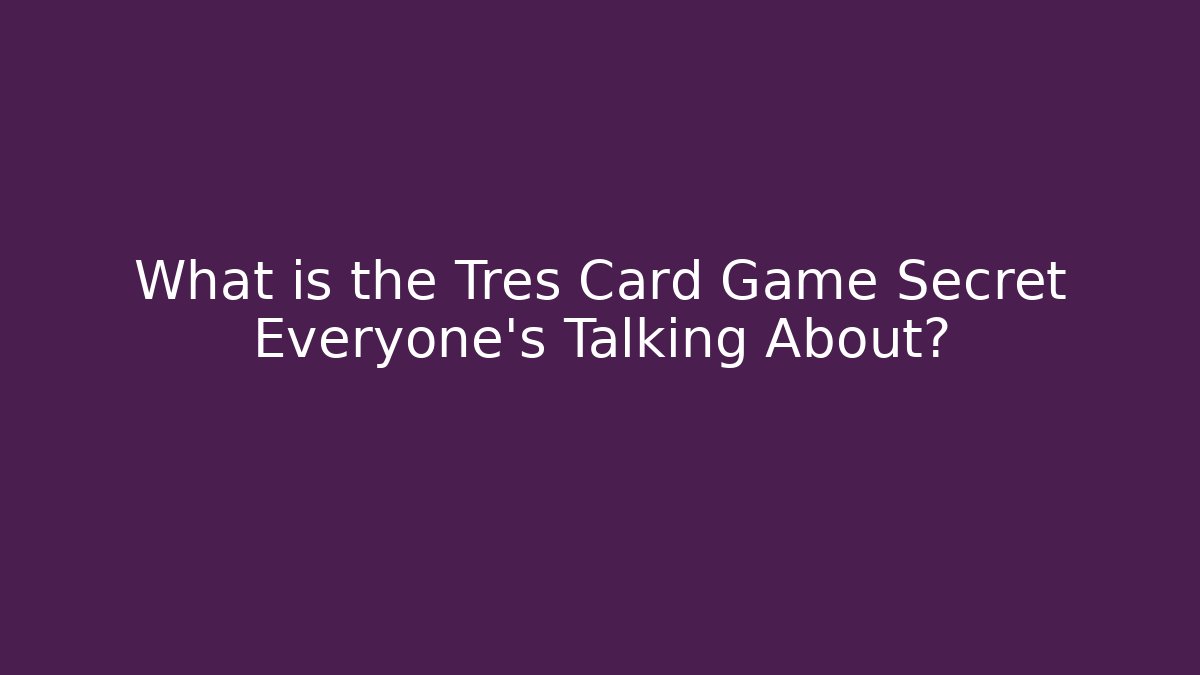 What is the Tres Card Game Secret Everyone's Talking About?